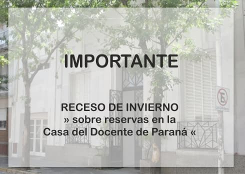 Receso de invierno» Sobre reservas en la Casa Docente de Paraná