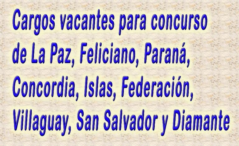 NÓMINA DE CARGOS VACANTES DE LOS DEPARTAMENTO LA PAZ, FELICIANO, PARANÁ, CONCORDIA, ISLAS, FEDERACIÓN, VILLAGUAY, SAN SALVADOR Y DIAMANTE